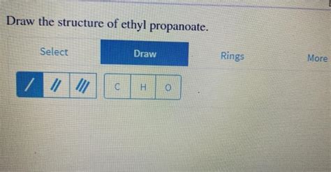 Solved Draw The Structure Of Ethyl Propanoate Chegg