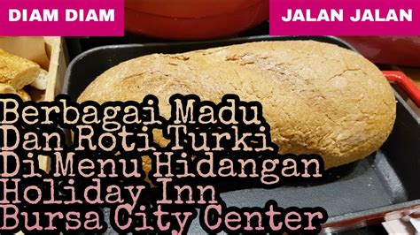 Berbagai Madu Dan Roti Turki Di Menu Hidangan Holiday Inn Bursa City