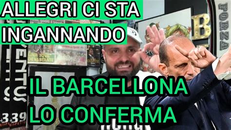 Il Barcellona Lo Conferma Allegri Ci Sta Ingannando Youtube