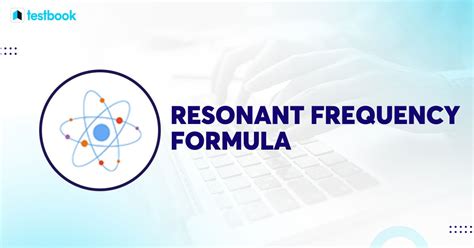 Resonant Frequency Formula: Definition, Formula, FAQs.