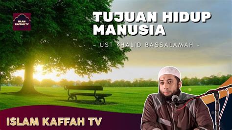 Tujuan Hidup Ust Khalid Bassalamah Youtube