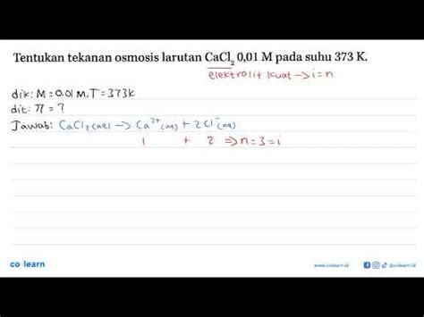 Tentukan Tekanan Osmosis Larutan CaCl2 0 01 M Pada Suhu 373 K YouTube