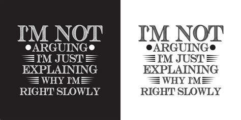 I M Not Arguing I M Just Explaining Why I M Right Slowly Funny Jokes