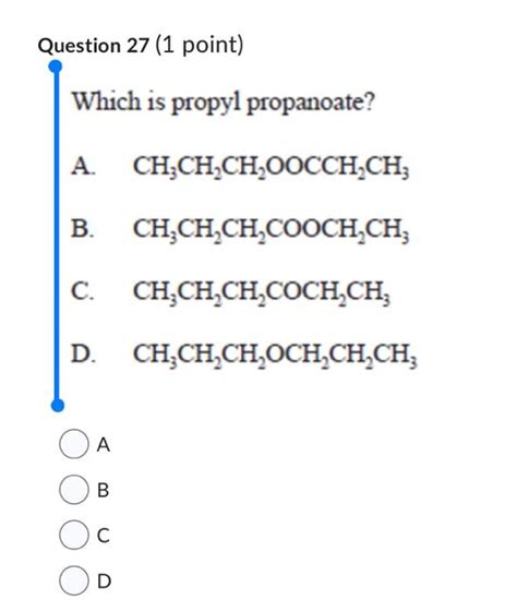 Solved Question 27 (1 point) Which is propyl propanoate? A. | Chegg.com