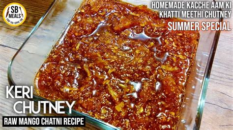 Keri Chutney Recipe Kacche Aam Ki Khatti Meethi Chatni Summer Raw