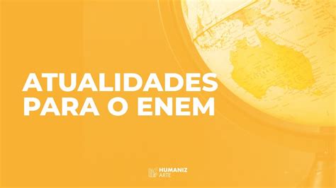 Atualidades Para O ENEM E Vestibulares HumanizArte YouTube