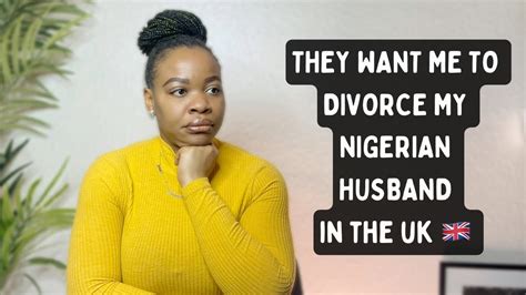 Uk Living They Want Me To Divorce My Nigerian Husband In The Uk 🇬🇧