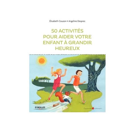 50 activités pour aider votre enfant à grandir heureux