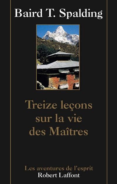 Treize Le Ons Sur La Vie Des Ma Tres Baird Thomas Spalding Yves