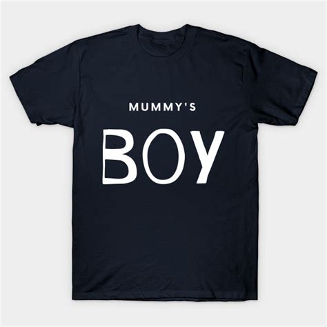 Mummys Boy Mummies Boy T Shirt Teepublic