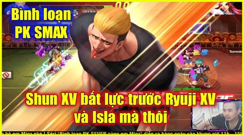 Kof Umol B Nh Lo N Pk Smax Shun Xv B T L C Tr C Ryuji Xv V Isla