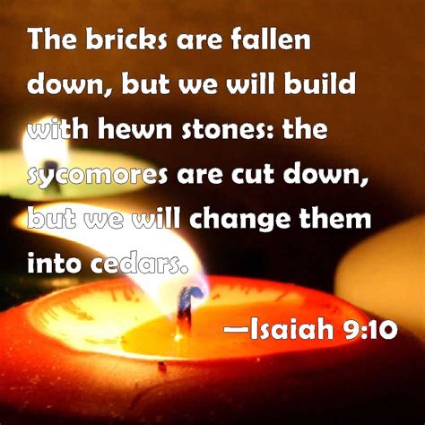 Isaiah 910 The Bricks Are Fallen Down But We Will Build With Hewn