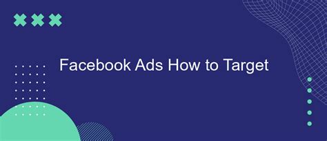 Facebook Ads How To Target Savemyleads