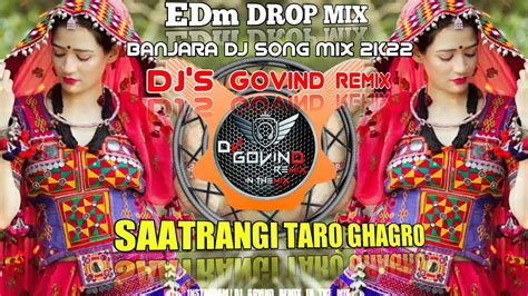 Saatrangi Taro Ghagro Banjara Dj Song Mix K Edm Drop Mix