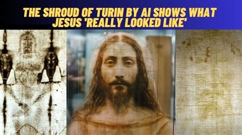 The Shroud Of Turin By Ai Shows What Jesus Really Looked Like