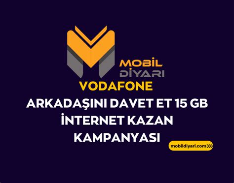 Vodafone Arkadaşını Davet Et 15 GB İnternet Kazan Kampanyası 2023