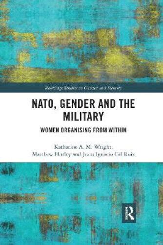 Nato Gender And The Military Women Organising From Within Routledge