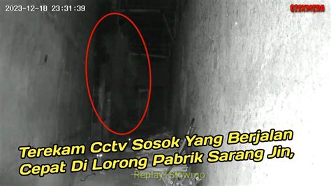 Terekam Cctv Sosok Yang Berjalan Cepat Di Lorong Pabrik Sarang Jin