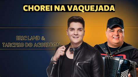 Chorei Na Vaquejada Eric Land E Tarcisio Do Acordeon Youtube