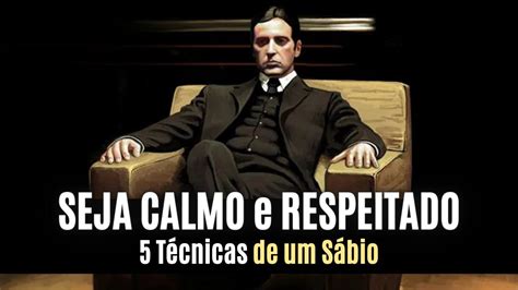 APRENDA A SER CALMO E RESPEITADO 5 Técnicas que os Sábios Usam YouTube