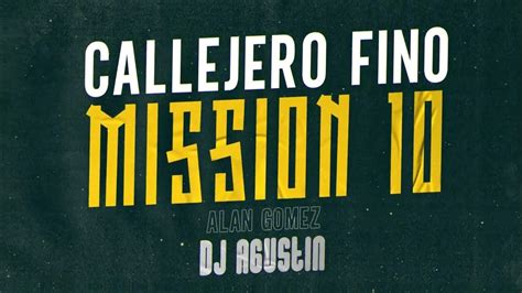 Mission 10 Callejero Fino Alan Gomez Remix Dj Agust1n Youtube