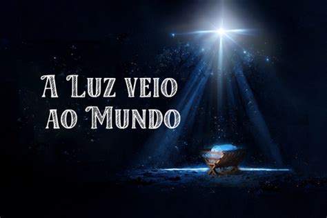 A Luz Veio Ao Mundo Iccm Igreja Crist Corpo Do Messias