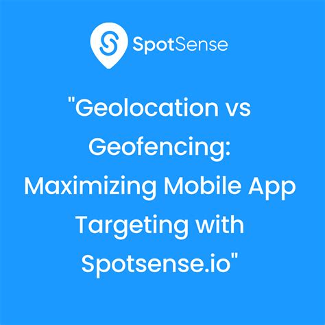 Geolocation Vs Geofencing Maximizing Mobile App Targeting With