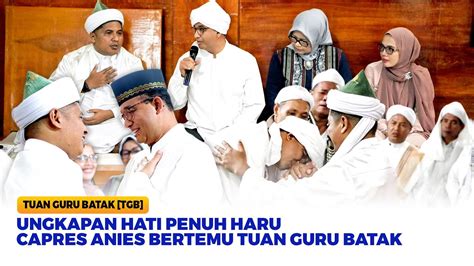 MENYENTUH Ungkapan Hati Anies Baswedan Saat Bertemu Tuan Guru Batak