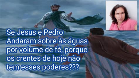 Se Jesus E Pedro Andaram Sobre S Guas Por Volume De F Porque Essa