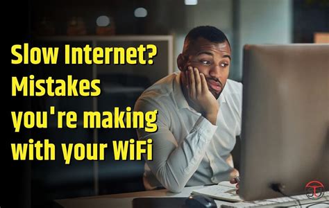 Slow Internet Mistakes Youre Making With Your Wifi