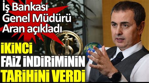 İş Bankası Genel Müdürü Aran açıkladı İkinci faiz indiriminin tarihini