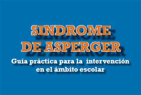 S Ndrome De Asperger Gu A Pr Ctica Para La Intervenci N En El Mbito