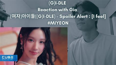 G I DLE Reaction with Gio 여자 아이들 G I DLE Spoiler Alert I feel