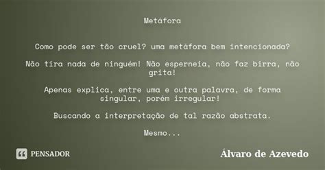 Metáfora Como pode ser tão cruel uma Álvaro de Azevedo Pensador