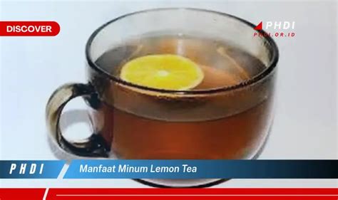 Temukan Manfaat Minum Teh Lemon Yang Wajib Kamu Intip