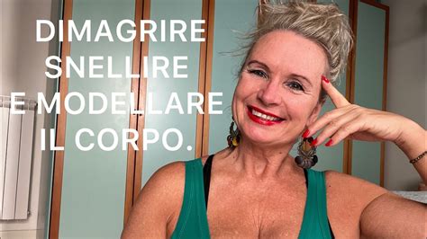 Dimagrire Snellire E Modellare Il Corpo Youtube