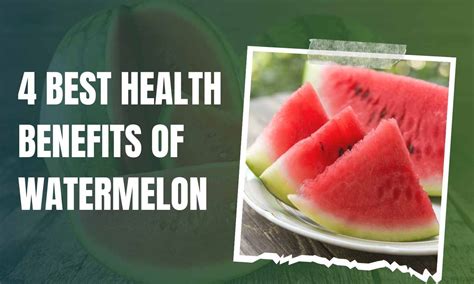 4 Best Health Benefits Of Watermelon