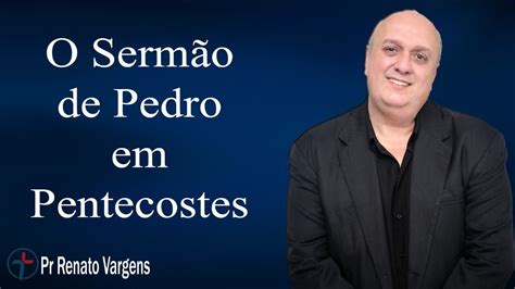 O Serm O De Pedro Em Pentecostes Pr Renato Vargens Youtube