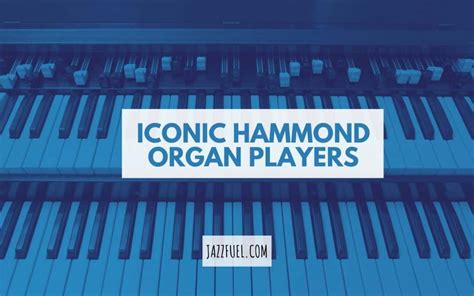 Famous Jazz Organ Players | Musicians and that Hammond B3 Sound