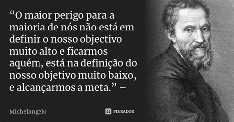 O Maior Perigo Para A Maioria De N S Michelangelo Pensador