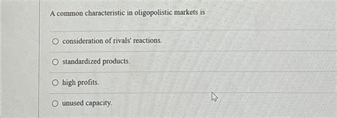 Solved A Common Characteristic In Oligopolistic Markets Chegg