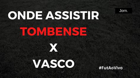 Tombense X Vasco Ao Vivo Onde Assistir Ao Jogo Pela S Rie B Do