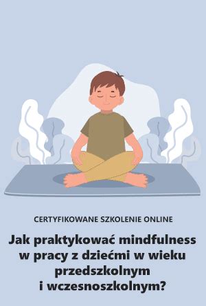 Jak Praktykowa Mindfulness W Pracy Z Dzie Mi W Wieku Przedszkolnym I