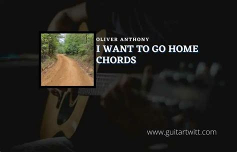 I Want To Go Home Chords By Oliver Anthony - Guitartwitt