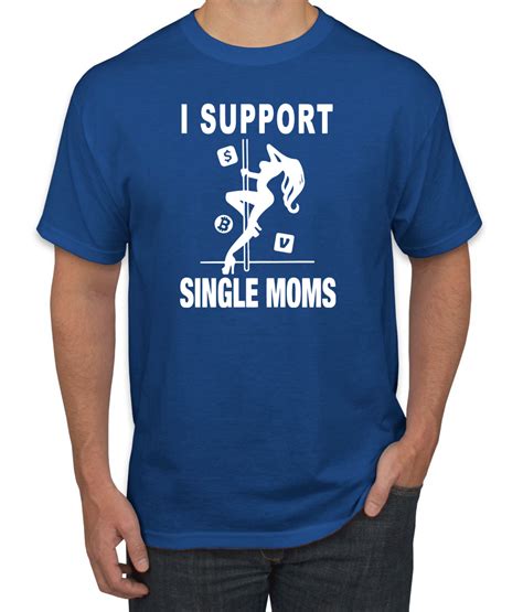 I Support Single Moms Stripper Men Humor Tshirt Ebay