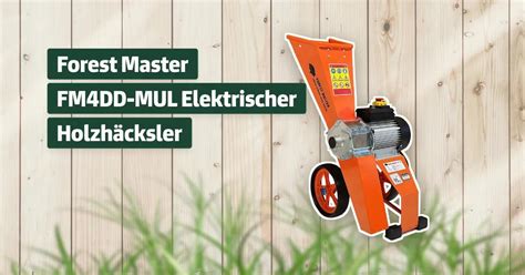 Forest Master Fm Dd Mul Elektrischer Holzh Cksler Testbericht