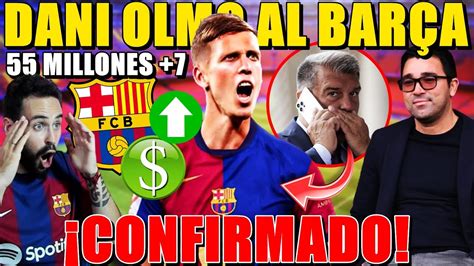 🚨¡confirmado Dani Olmo Al BarÇa ¡55 Millones 7 Millones Según