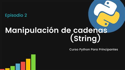 Manipulaci N De Cadenas String Curso Python Para Principiantes Ep