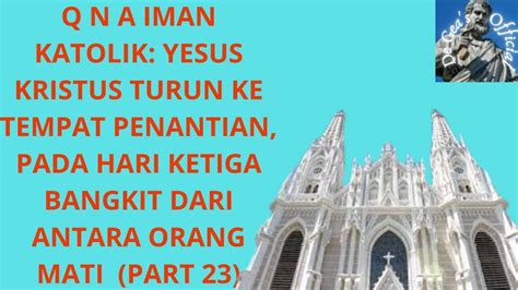 Q N A Iman Katolik Yesus Kristus Turun Ke Tempat Penantian Part