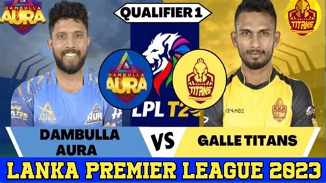 Lpl Live Dambulla Aura Vs Galle Titans Qualifier Live Score